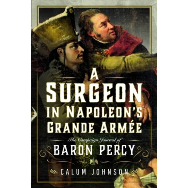 A Surgeon in Napoleon’s Grande Armee (inbunden, eng)