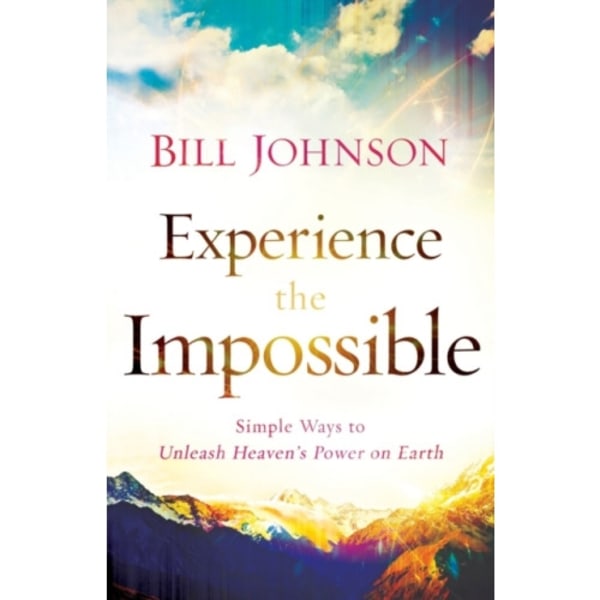 Experience the Impossible – Simple Ways to Unleash Heaven`s Power on Earth (häftad, eng)