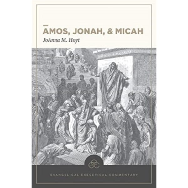 Amos, Jonah, & Micah: Evangelical Exegetical Comme ntary (inbunden, eng)