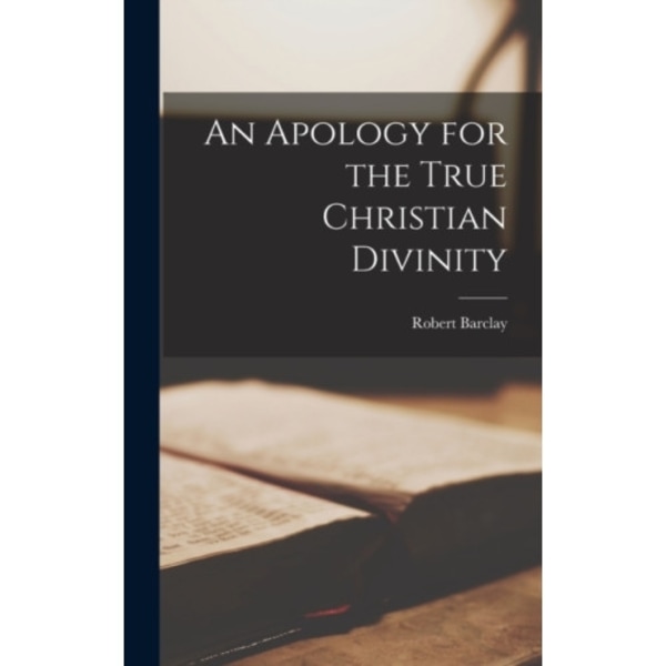 An Apology for the True Christian Divinity (inbunden, eng)