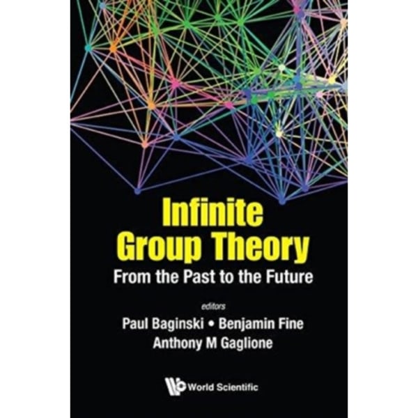 Infinite Group Theory: From The Past To The Future (inbunden, eng)