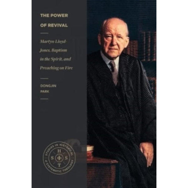 The Power of Revival – Martyn Lloyd–Jones, Baptism in the Spirit, and Preaching on Fire (häftad, eng)
