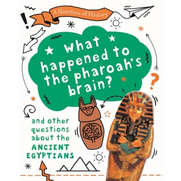 A Question of History: What happened to the pharaoh's brain? And other questions about ancient Egypt (häftad, eng)