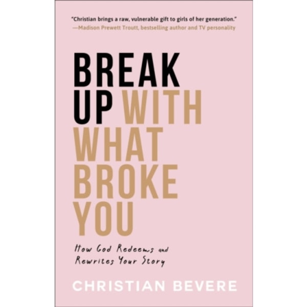 Break Up with What Broke You – How God Redeems and Rewrites Your Story (häftad, eng)
