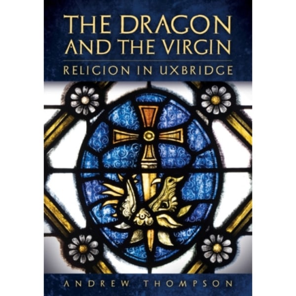 The Dragon and the Virgin: Religion in Uxbridge (häftad, eng)