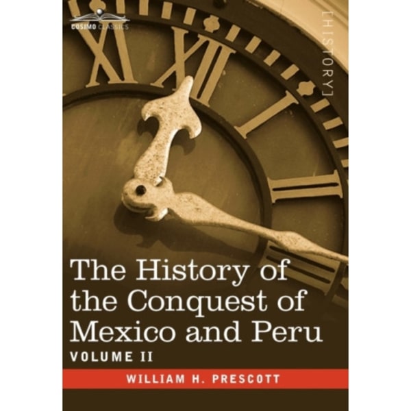 The History of the Conquest of Mexico & Peru - Volume II (inbunden, eng)