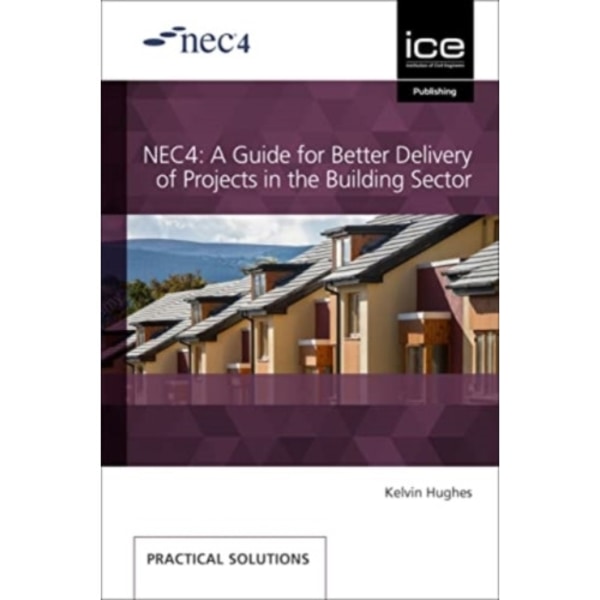 NEC4: A Guide for Better Delivery of Projects in the Building Sector (häftad, eng)