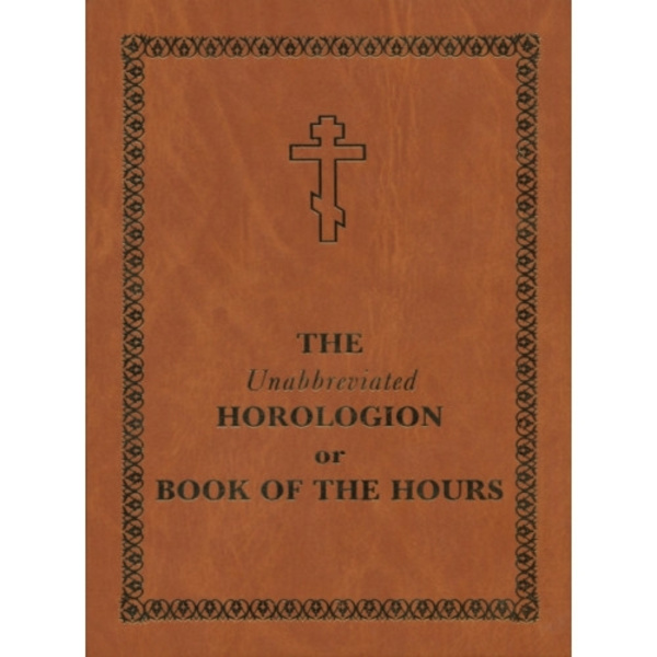 The Unabbreviated Horologion or Book of the Hours (inbunden, eng)