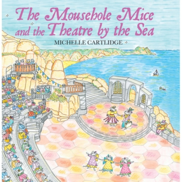 The Mousehole Mice and the Theatre by the Sea (inbunden, eng)