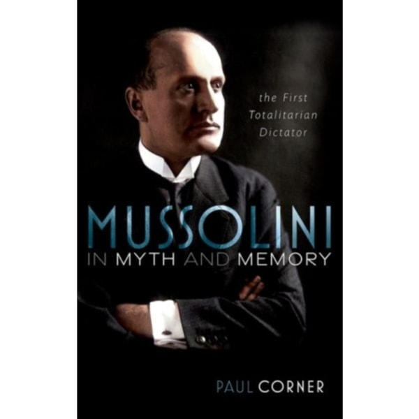 Mussolini in Myth and Memory (inbunden, eng)