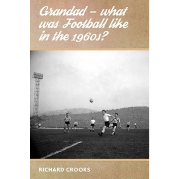 Grandad - What Was Football Like in the 1960s? (häftad, eng)