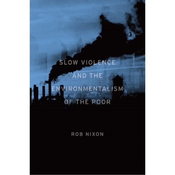 Slow Violence and the Environmentalism of the Poor (häftad, eng)