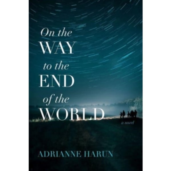 On the Way to the End of the World – A Novel (häftad, eng)