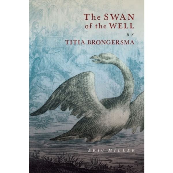 The Swan of the Well by Titia Brongersma (inbunden, eng)
