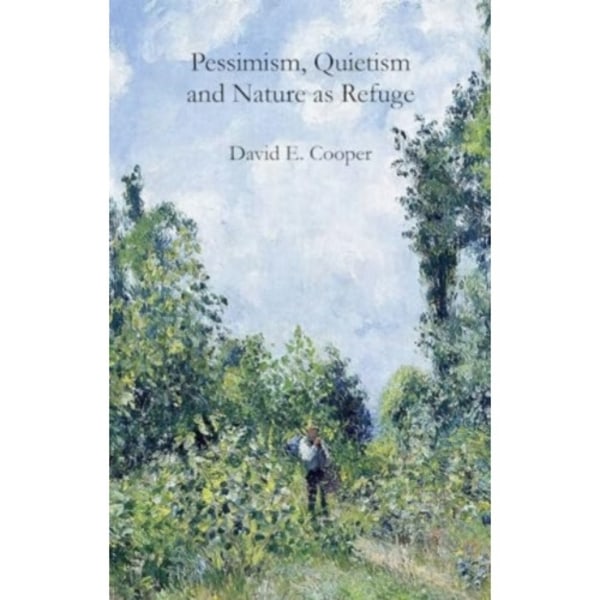 Pessimism, Quietism and Nature as Refuge (inbunden, eng)