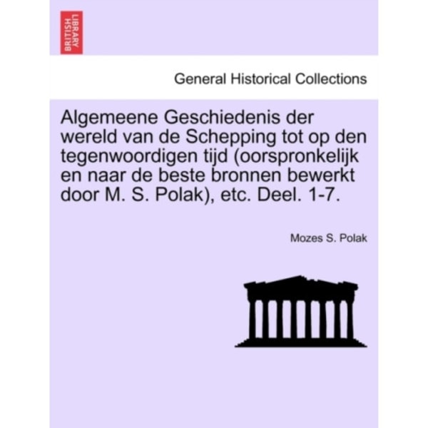 Algemeene Geschiedenis der wereld van de Schepping tot op den tegenwoordigen tijd (oorspronkelijk en naar de beste bronnen bewerkt door M. S. Polak),