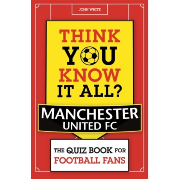 Think You Know It All? Manchester United (häftad, eng)
