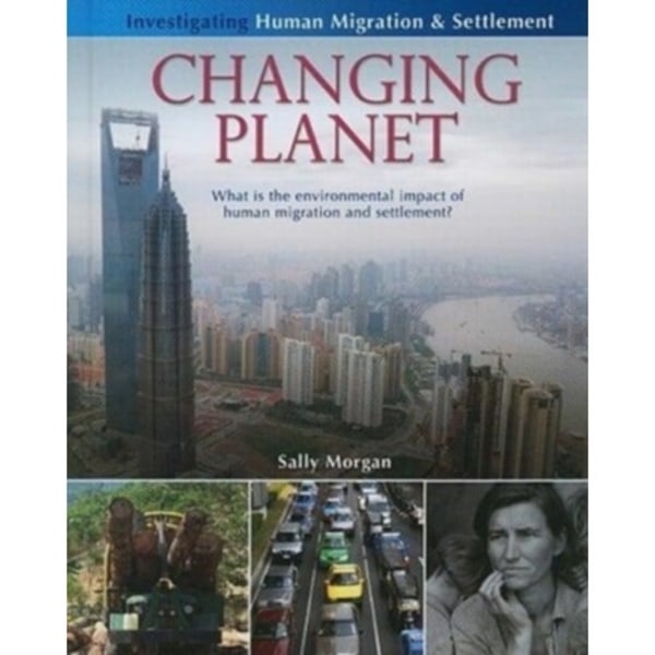 Changing Planet: What Is the Environmental Impact of Human Migration and Settlement? (inbunden, eng)