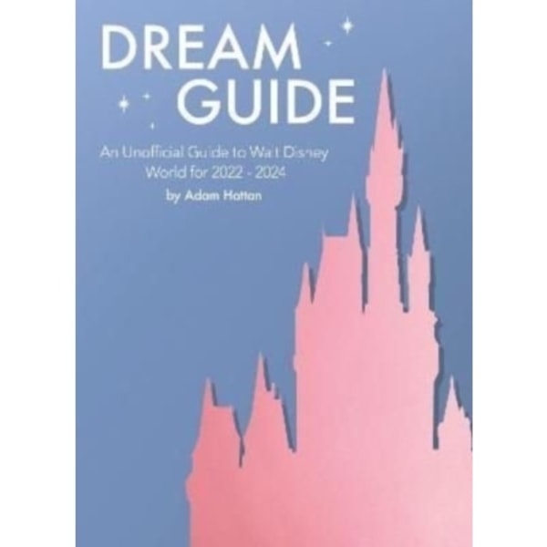 Dream Guide: An Unofficial Guide to Walt Disney World for 2022 - 2024 (häftad, eng)