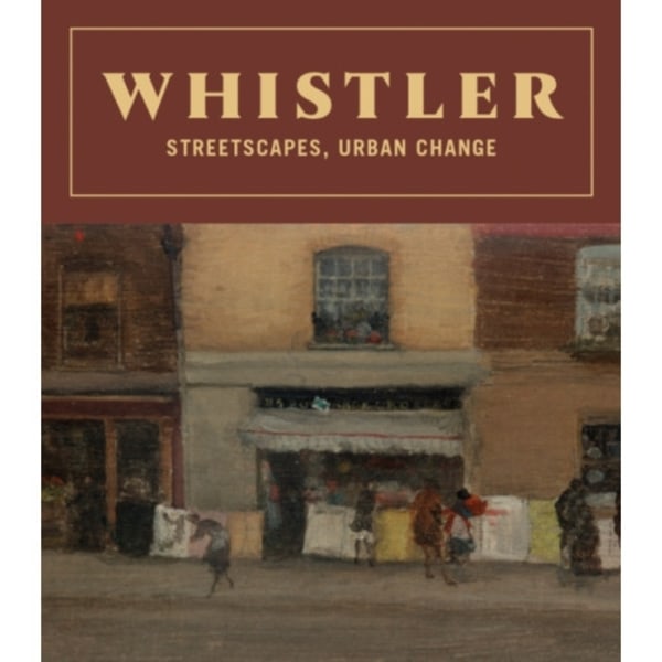 Whistler: Streetscapes, Urban Change (inbunden, eng)