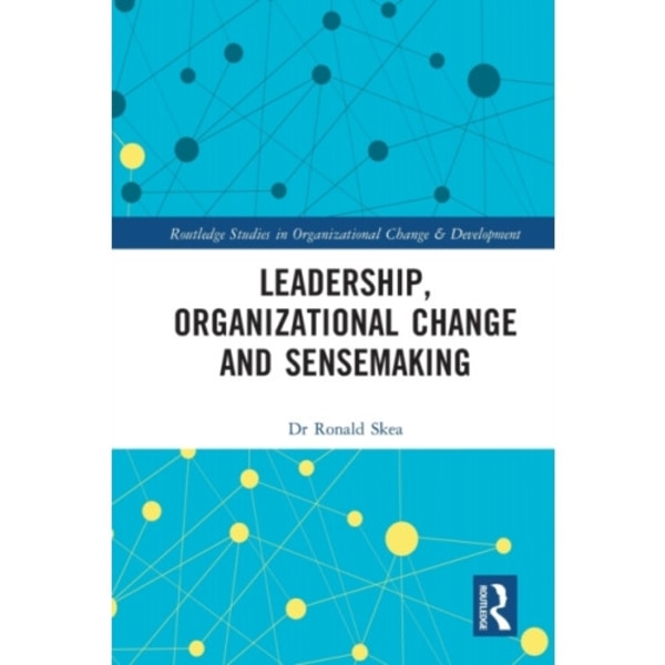 Leadership, Organizational Change and Sensemaking (häftad, eng)