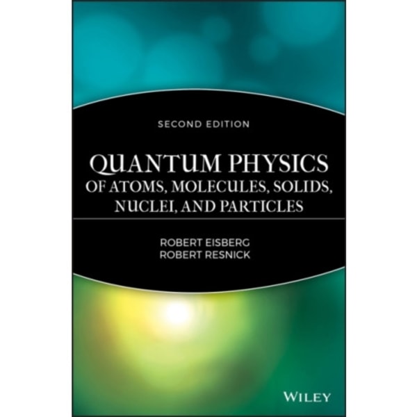 Quantum Physics of Atoms, Solids, Molecules, Nuclei and Particles 2e (inbunden, eng)
