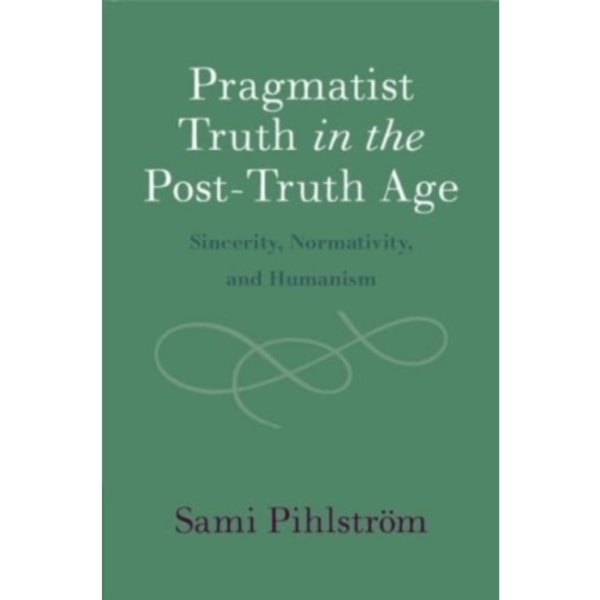 Pragmatist Truth in the Post-Truth Age (häftad, eng)