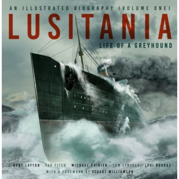Lusitania: An Illustrated Biography (Volume One) (inbunden, eng)