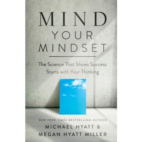 Mind Your Mindset – The Science That Shows Success Starts with Your Thinking (häftad, eng)