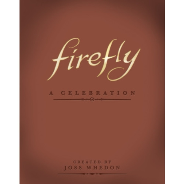 Firefly: A Celebration (Anniversary Edition) (inbunden, eng)