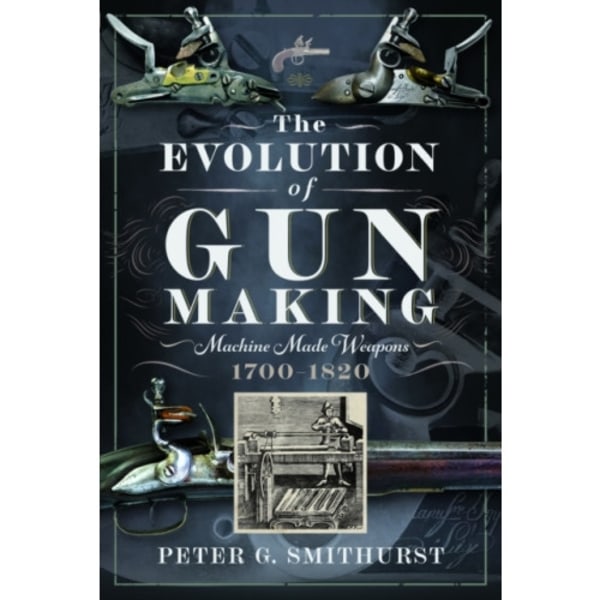 The Evolution of Gun Making (inbunden, eng)