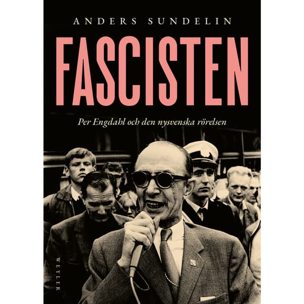 Fascisten : Per Engdahl och den nysvenska rörelsen (inbunden)