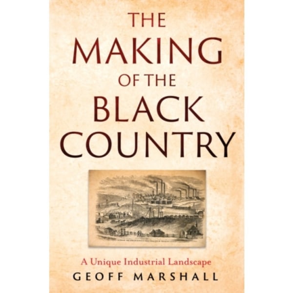 The Making of the Black Country (häftad, eng)