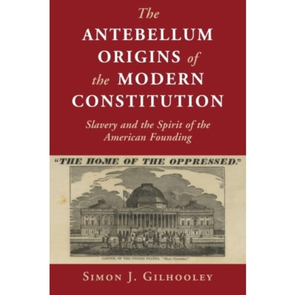 The Antebellum Origins of the Modern Constitution (häftad, eng)