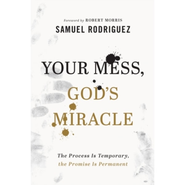 Your Mess, God`s Miracle – The Process Is Temporary, the Promise Is Permanent (inbunden, eng)