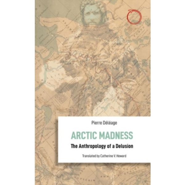 Arctic Madness – The Anthropology of a Delusion (häftad, eng)