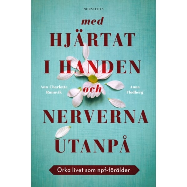 Med hjärtat i handen och nerverna utanpå : orka livet som npf-förälder (inbunden)