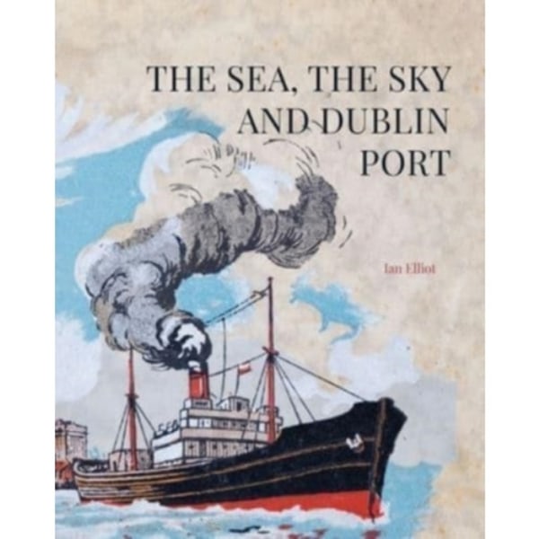 The Sea, the Sky and Dublin Port (inbunden, eng)