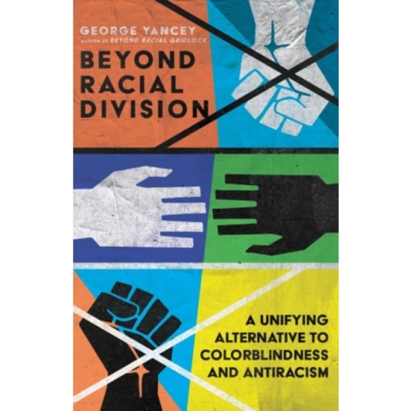 Beyond Racial Division – A Unifying Alternative to Colorblindness and Antiracism (häftad, eng)