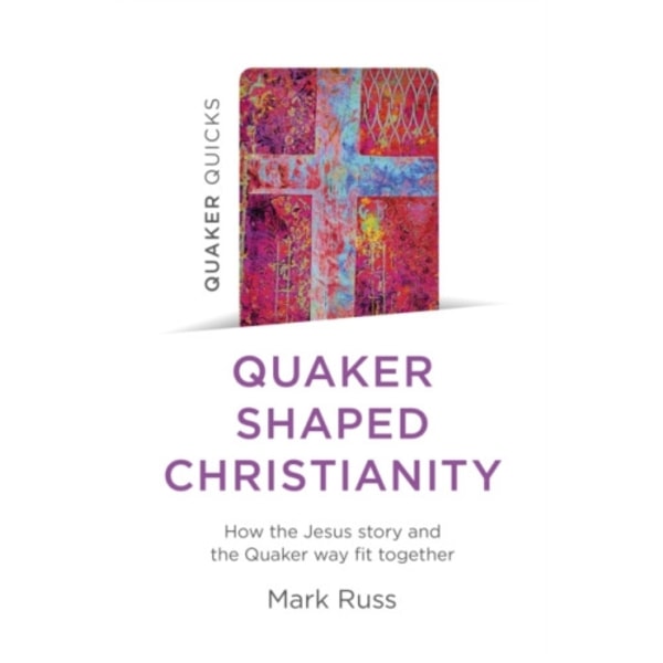 Quaker Quicks - Quaker Shaped Christianity (häftad, eng)