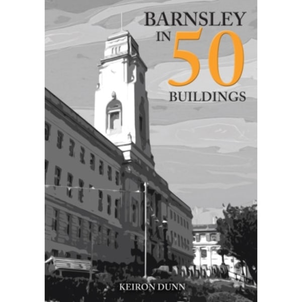 Barnsley in 50 Buildings (häftad, eng)