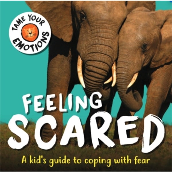 Tame Your Emotions: Feeling Scared (inbunden, eng)