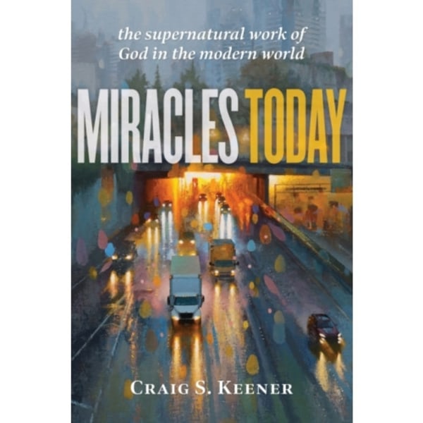 Miracles Today – The Supernatural Work of God in the Modern World (häftad, eng)