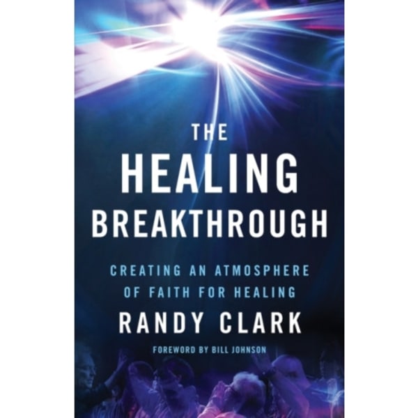 The Healing Breakthrough – Creating an Atmosphere of Faith for Healing (häftad, eng)