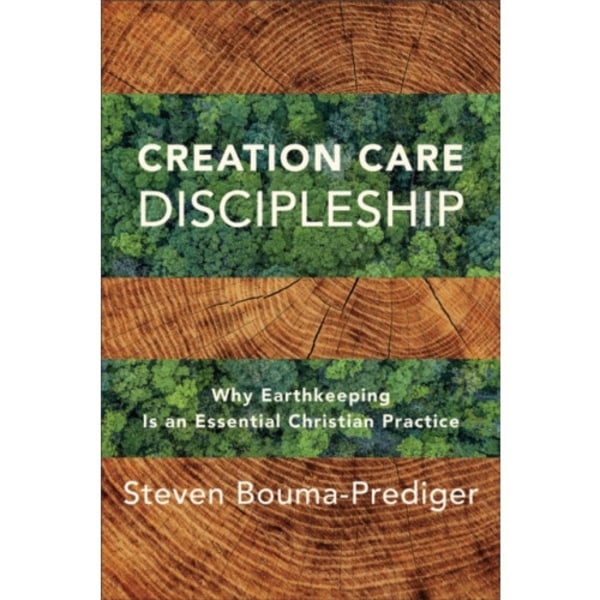 Creation Care Discipleship – Why Earthkeeping Is an Essential Christian Practice (häftad, eng)