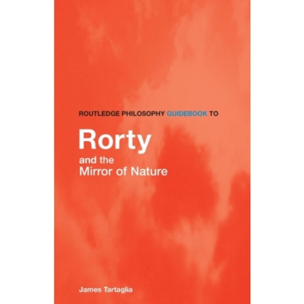 Routledge Philosophy GuideBook to Rorty and the Mirror of Nature (häftad, eng)