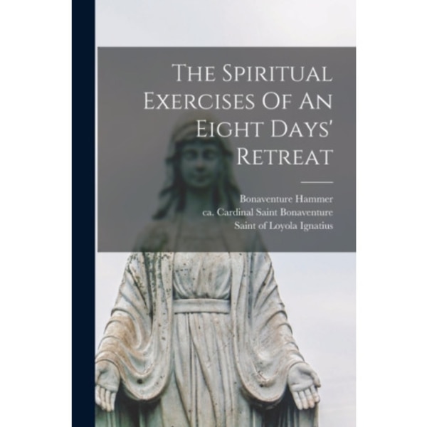 The Spiritual Exercises Of An Eight Days' Retreat (häftad, eng)