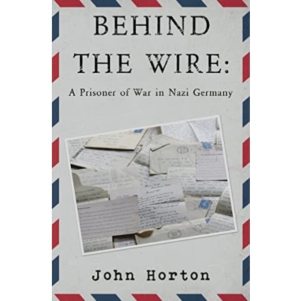 Behind the wire: a prisoner of war in nazi germany (häftad, eng)