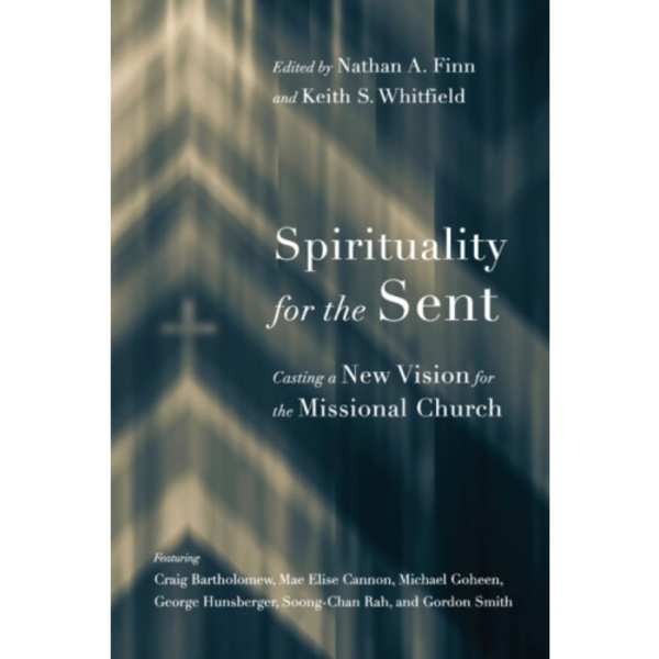 Spirituality for the Sent – Casting a New Vision for the Missional Church (häftad, eng)