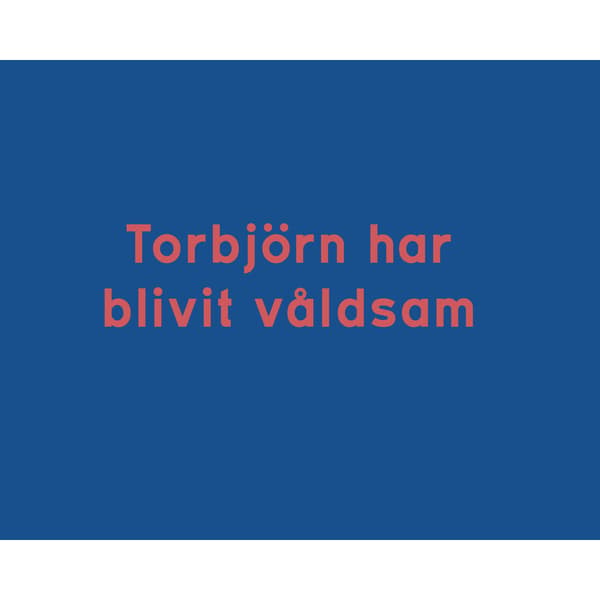 Torbjörn har blivit våldsam (inbunden)